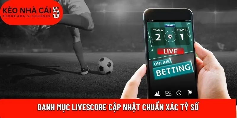 Danh mục livescore cập nhật chuẩn xác tỷ số