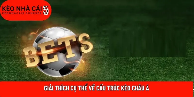 Giải thích cụ thể về cấu trúc kèo Châu Á