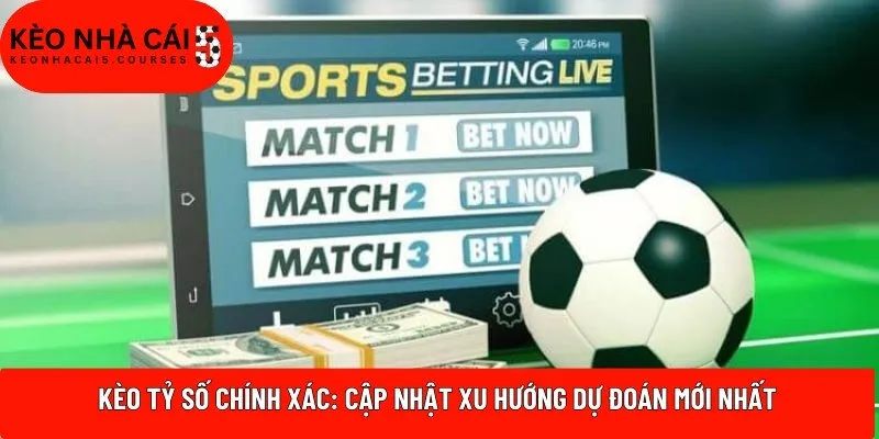 Kèo tỷ số chính xác
