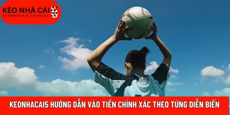 Keonhacai5 hướng dẫn vào tiền chính xác theo từng diễn biến