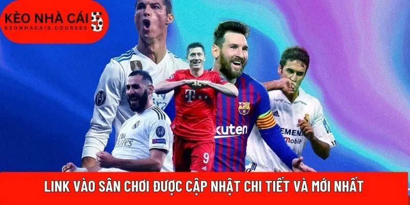 Link vào sân chơi được cập nhật chi tiết và mới nhất