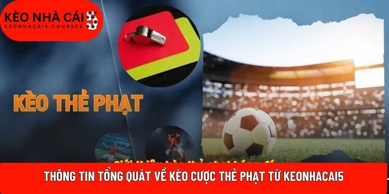 Thông tin tổng quát về kèo cược thẻ phạt từ Keonhacai5